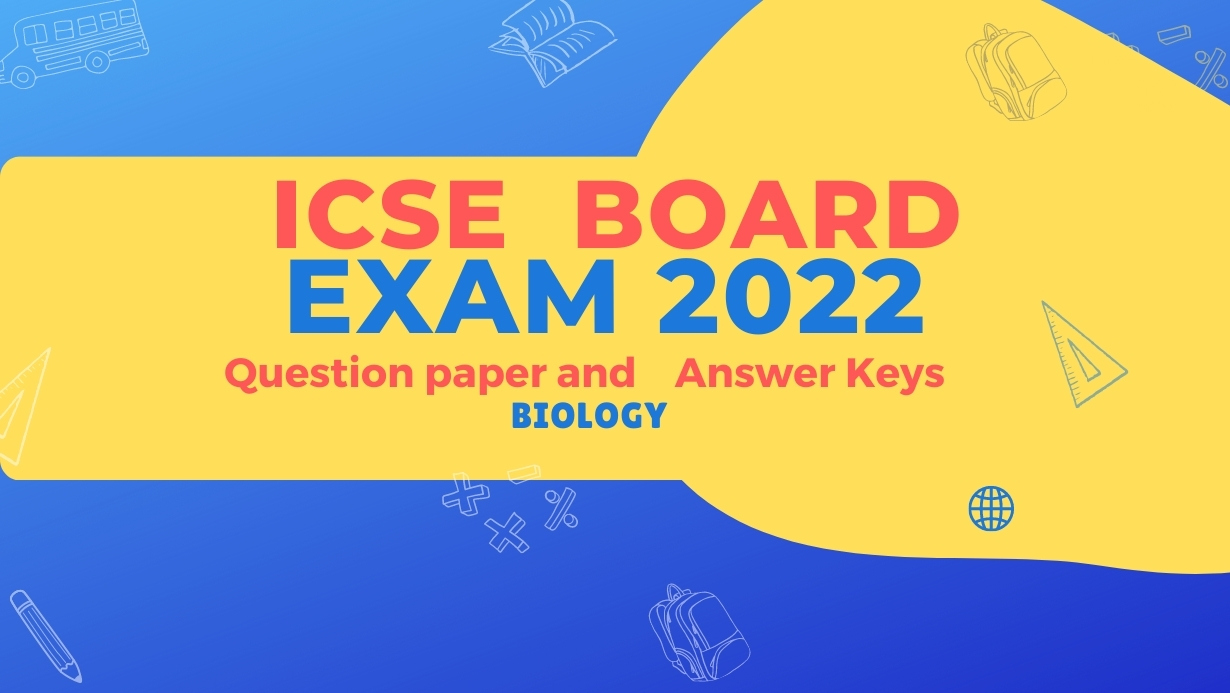 Icse Board Exam 2022 Biology Question Paper And Key 9306